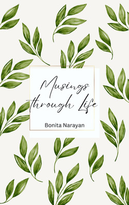 Musings through Life(Paperback, Bonita Narayan)