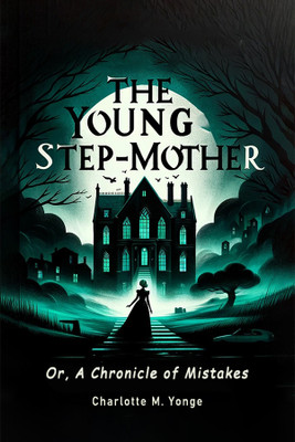 The Young Step-Mother Or, A Chronicle Of Mistakes(Paperback, Charlotte M. Yonge)