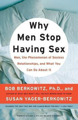 Why Men Stop Having Sex  - Men, the Phenomenon of Sexless Relationships, and What You Can Do About It(English, Paperback, Berkowitz Bob)
