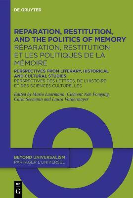 Reparation, Restitution, and the Politics of Memory / Reparation, restitution et les politiques de la memoire(English, Electronic book text, unknown)