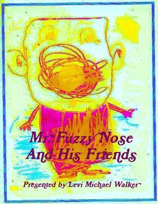 Mr. Fuzzy Nose And His Friends(English, Paperback, Walker Levi Michael)