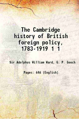 The Cambridge history of British foreign policy, 1783-1919 Volume 1 1922 [Hardcover](Hardcover, Sir Adolphus William Ward, G. P. Gooch)