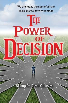 The Power of Decision(English, Paperback, Oronsaye Bishop David Dr)