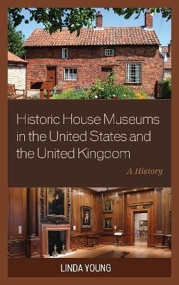 Historic House Museums in the United States and the United Kingdom(English, Hardcover, Young Linda)