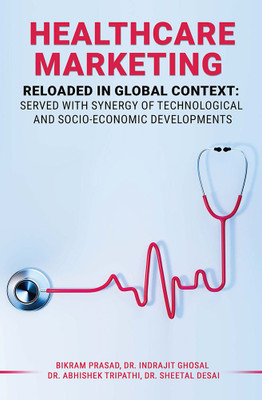 HEALTHCARE MARKETING RELOADED IN GLOBAL CONTEXT: SERVED WITH SYNERGY OF TECHNOLOGICAL AND SOCIO-ECONOMIC DEVELOPMENTS(Paperback, Bikram Prasad, Dr. Indrajit Ghosal, Dr. Abhishek Tripathi, Dr. Sheetal Desai)