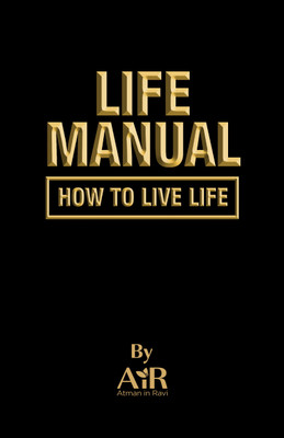 Life Manual- How to Live Life(Paperback, AiR Atman in Ravi)