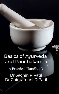 Basics of Ayurveda and Panchakarma(English, Hardcover, Dr Sachin Ramkrishna Patil)
