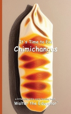 It's Time to Eat Chimichangas(English, Paperback, Walter the Educator)
