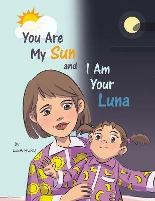 You Are My Sun and I Am Your Luna(English, Paperback, Hurd Lisa)