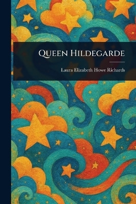 Queen Hildegarde(English, Paperback, Richards Laura Elizabeth Howe)