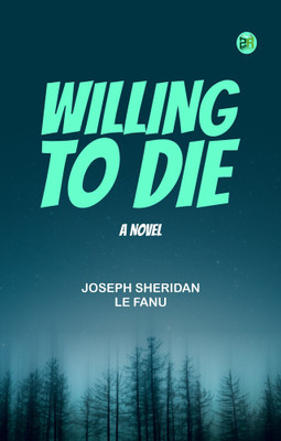 Willing to Die: A Novel(Paperback, Joseph Sheridan Le Fanu)