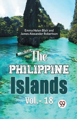 The Philippine Islands, 1493-1898 - Volume 18 (Edition2023)(English, Paperback, Gaylord Bourne Edward)