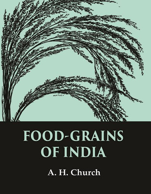 Food-Grains of India [Hardcover](Hardcover, A. H. Church)