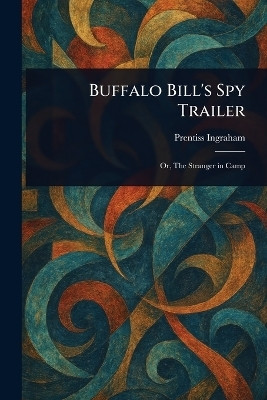 Buffalo Bill's Spy Trailer(English, Paperback, Ingraham Prentiss)