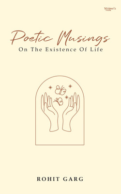 POETIC MUSINGS ON THE EXISTENCE OF LIFE(Paperback, Rohit Garg)