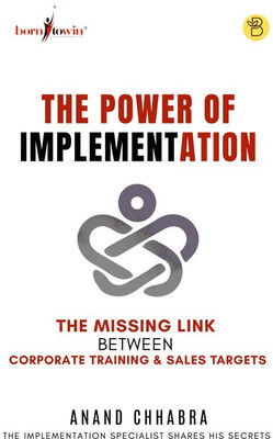 The Power of Implementationthe Missing Link Between Corporate Training & Sales Target(English, Paperback, Chhabra Anand)