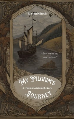 My Pilgrim’s Journey: A trauma to triumph story(Paperback, Rashmi Ghosh)