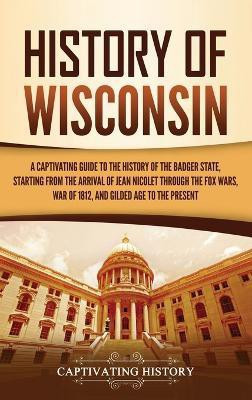 History of Wisconsin(English, Hardcover, History Captivating)