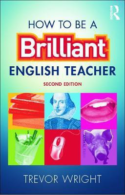 How to be a Brilliant English Teacher 2nd Edition(English, Paperback, Wright Trevor)