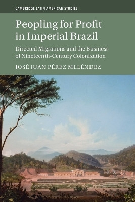 Peopling for Profit in Imperial Brazil(English, Paperback, Perez Melendez Jose Juan)