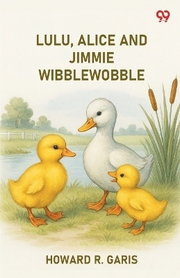 Lulu, Alice And Jimmie Wibblewobble (Edition1)(English, Paperback, Garis Howard R)
