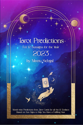 Tarot Predictions For 12 Sun Signs for the Year 2023  - Month-wise Predictions from Tarot Cards for all the 12 zodiacs based on sun signs to help you have a fulfilling year(English, Paperback, Sehgal Meetu)