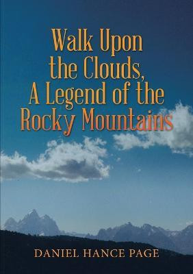 Walk Upon the Clouds, A Legend of the Rocky Mountains(English, Paperback, Page Daniel Hance)