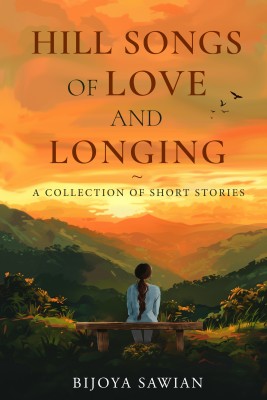 Hill Songs of Love and Longing(Paperback, Bijoya Sawian)