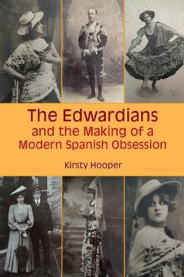 The Edwardians and the Making of a Modern Spanish Obsession(English, Paperback, Hooper Kirsty)