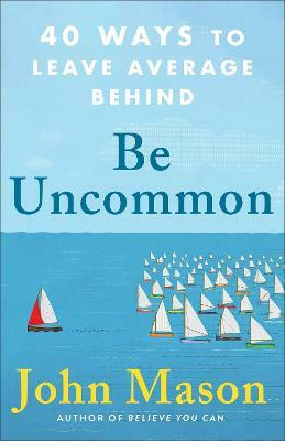 Be Uncommon - 40 Ways to Leave Average Behind(English, Paperback, Mason John)
