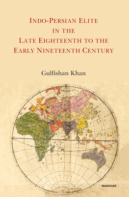 Indo-Persian Elite in the Late Eighteenth to the Early Nineteenth Century(English, Hardcover, Khan Gulfishan)