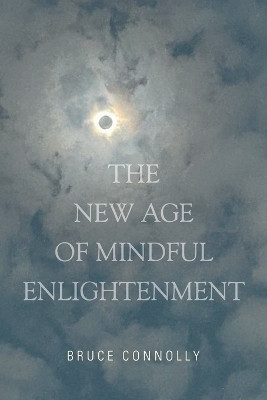 The New Age of Mindful Enlightenment(English, Paperback, Connolly Bruce)