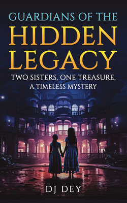 Guardians of the Hidden Legacy  - Two Sisters, One Treasure, A Timeless Mystery(Paperback, Dhrubajyoti dey)