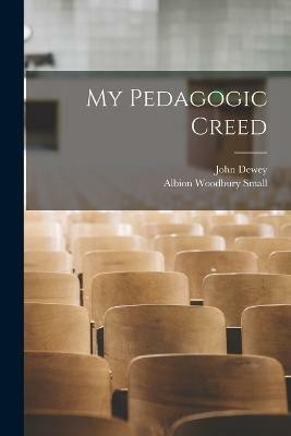 My Pedagogic Creed(English, Paperback, Small Albion Woodbury)