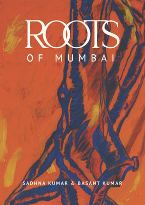 Roots of Mumbai(Paperback, Sadhna Kumar, Basant Kumar)