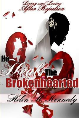 He Heals the Brokenhearted:Living and Loving After Rejection(English, Paperback, Kennedy Helen M.)