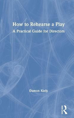 How to Rehearse a Play(English, Hardcover, Kiely Damon)