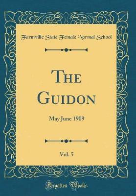 The Guidon, Vol. 5: May June 1909 (Classic Reprint)(English, Hardcover, School Farmville State Female Normal)