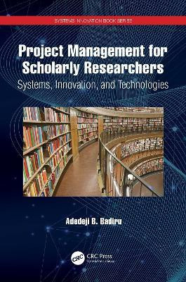 Project Management for Scholarly Researchers(English, Hardcover, Badiru Adedeji B.)