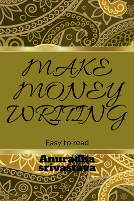 Make Money Writing(English, Paperback, Anuradha Srivastava)