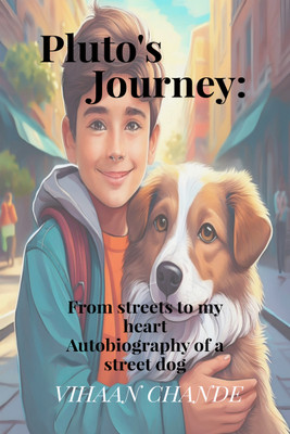 Pluto's Journey: From the streets to my heart  - Autobiography of a street dog(Hardcover, Vihaan Chande)