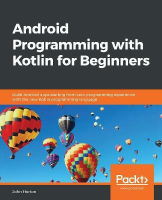 Android Programming with Kotlin for Beginners(English, Paperback, Horton John)