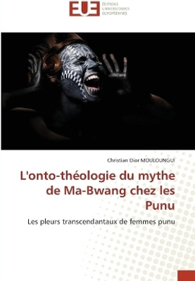 L'onto-theologie du mythe de Ma-Bwang chez les Punu(French, Paperback, Mouloungui Christian Dior)