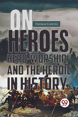 On Heroes, Hero-Worship, and the Heroic in History(English, Paperback, Carlyle Thomas)