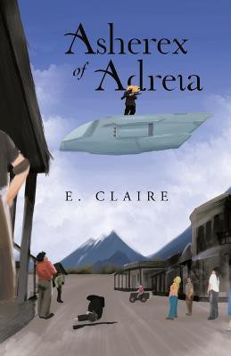 Asherex of Adreia(English, Paperback, Claire E)