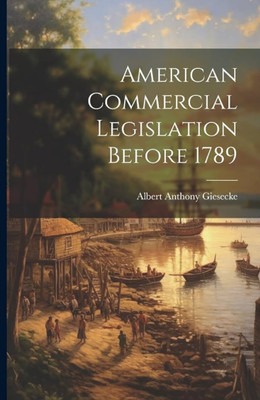 American Commercial Legislation Before(Paperback, Giesecke, Albert Anthony.)