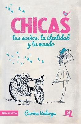 CHICAS, tus suenos, tu identidad y tu mundo Softcover Girls, your dreams, your identity and your world(Spanish, Paperback, Valerga Carina)