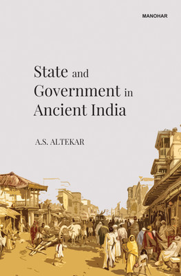 State and Government in Ancient India(Paperback, A.S. Altekar)