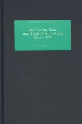The Fenian Ideal and Irish Nationalism, 1882-1916(English, Hardcover, Kelly M.J.)
