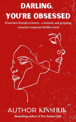 Darling, You're Obsessed: From Best Friends To Lovers - A Twisted and Gripping Romantic Suspense Thriller Novel Kindle Edition  - From Best Friends To Lovers - A Twisted and Gripping Romantic Suspense Thriller Novel(Paperback, Kumar Kumar)